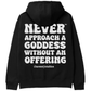 Never Approach a Goddess without an Offering™ Hoodie