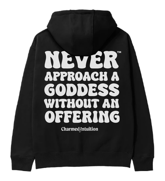 Never Approach a Goddess without an Offering™ Hoodie