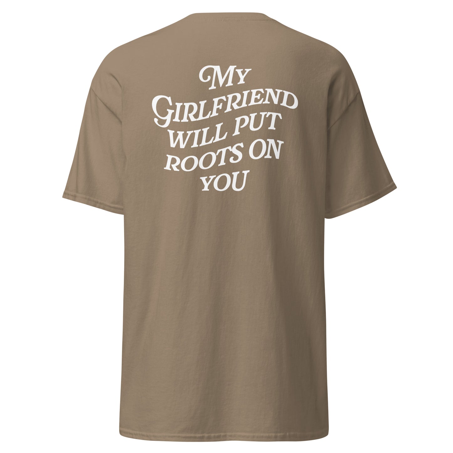 My Girlfriend Will Put Roots on You Tee