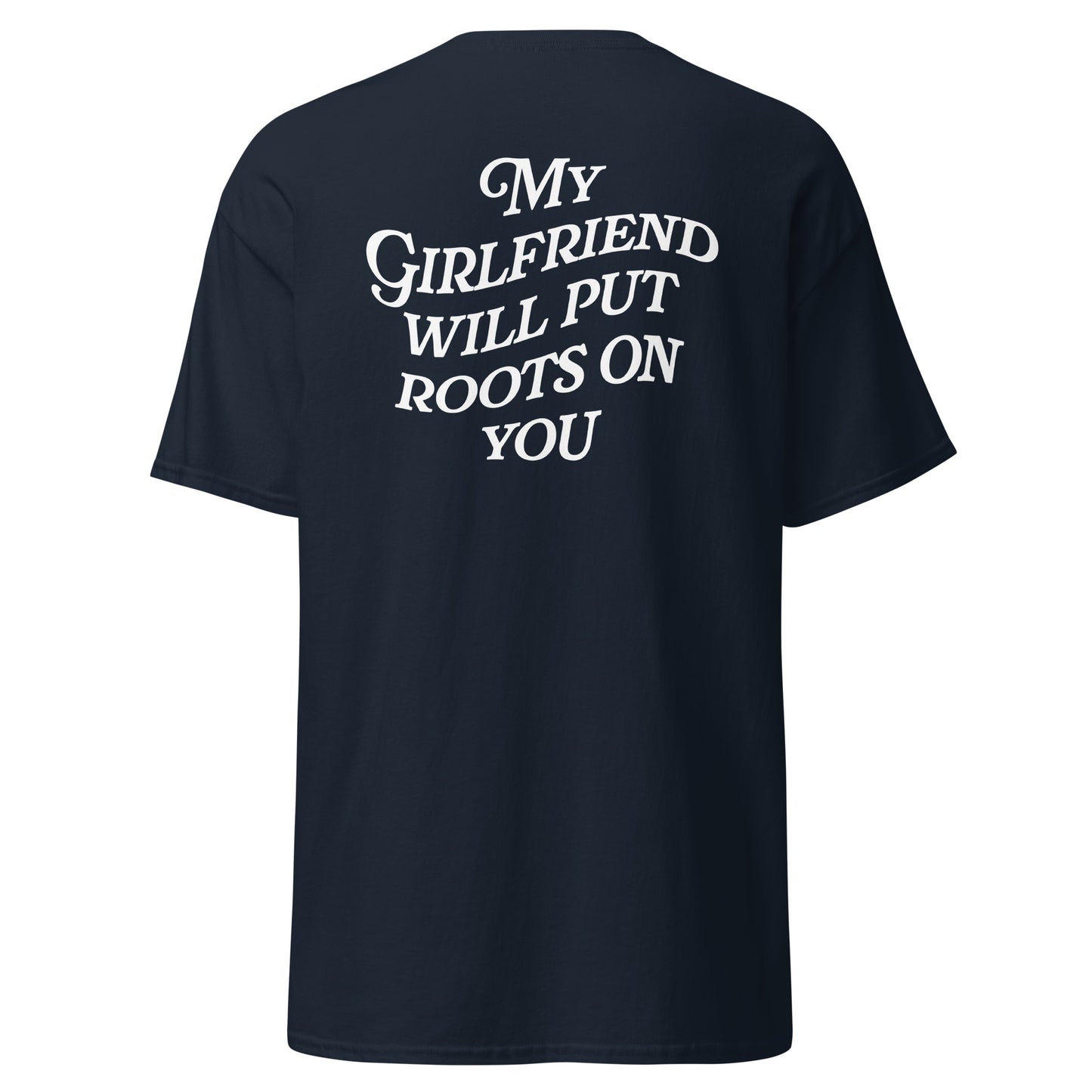 My Girlfriend Will Put Roots on You Tee