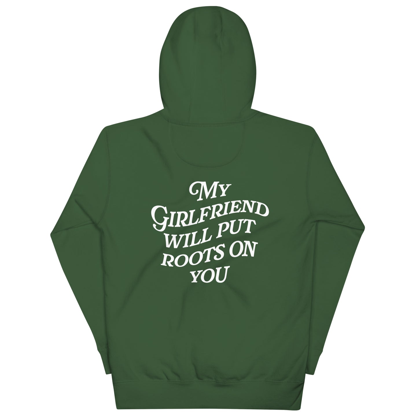 My Girlfriend Will Put Roots on You Hoodie