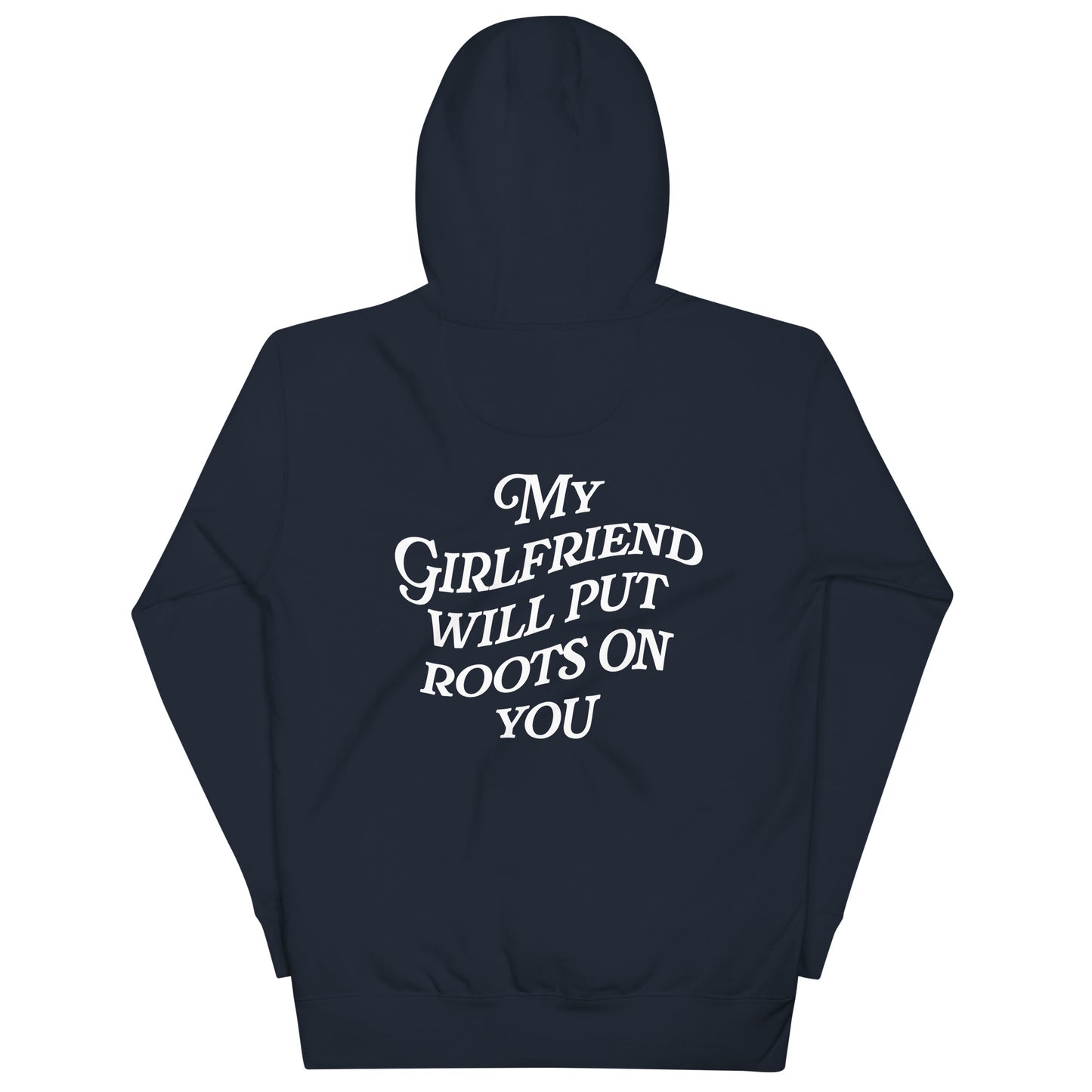 My Girlfriend Will Put Roots on You Hoodie