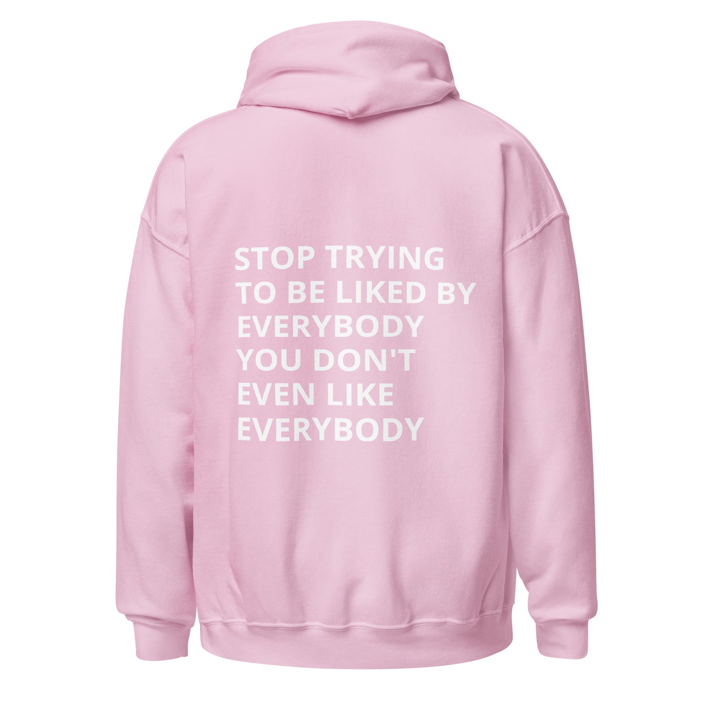 Stop Trying To Be Liked by Everybody Hoodie