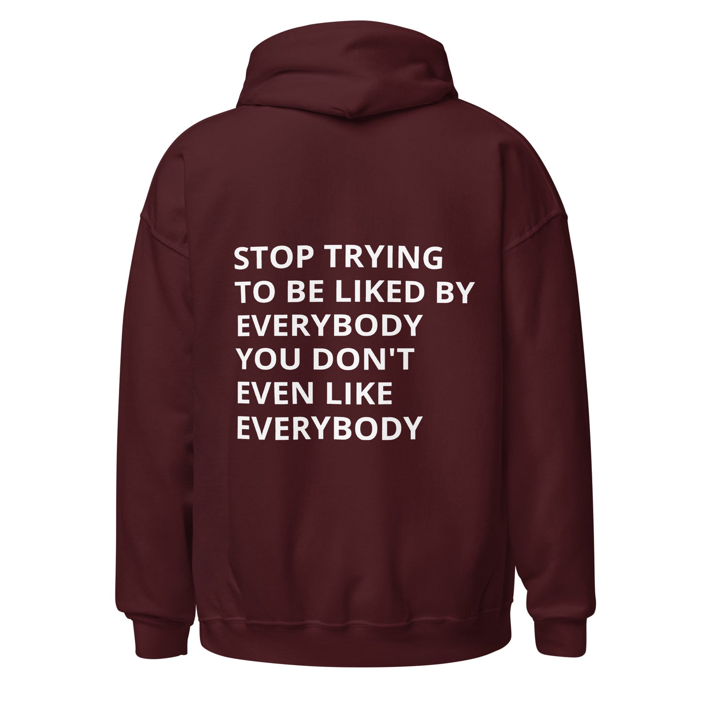 Stop Trying To Be Liked by Everybody Hoodie